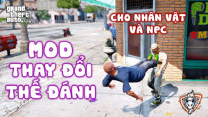 Mod Thay Đổi Thế Đánh Cho Nhân Vật Và NPC GTA 5